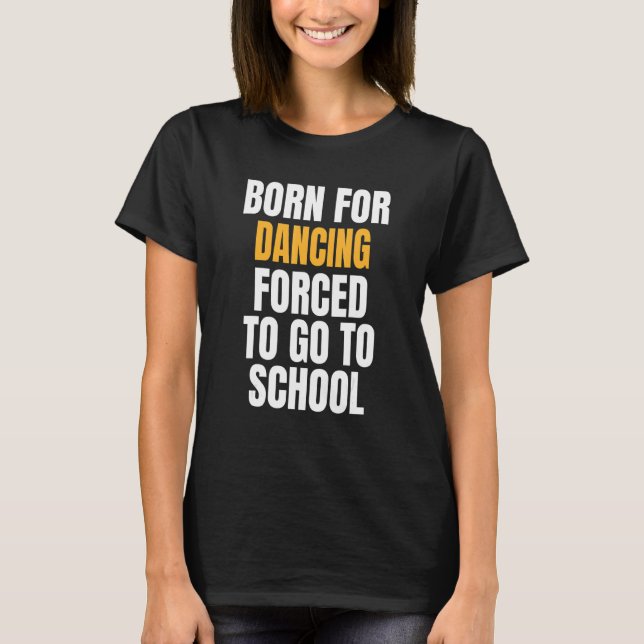 Born For Dancing T-Shirt (Front)