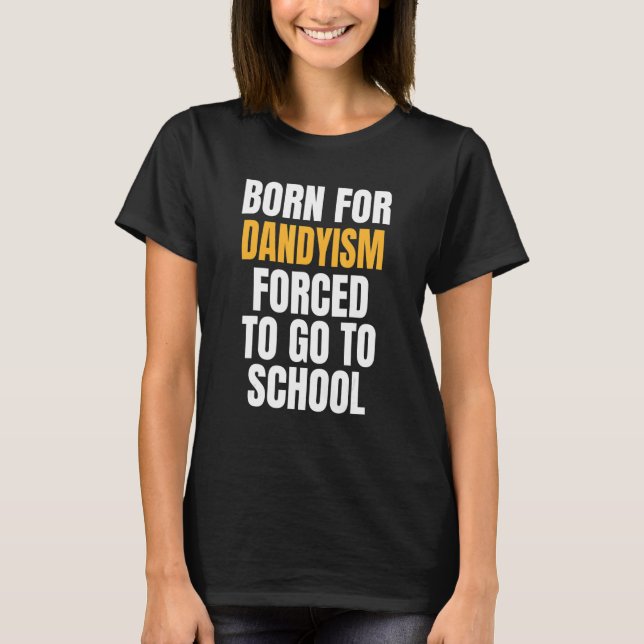 Born For Dandyism T-Shirt (Front)