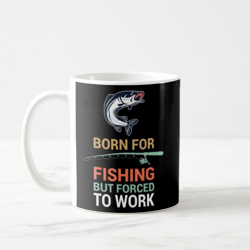 Born For Fishing But Forced To Work Fishing Pajama Coffee Mug