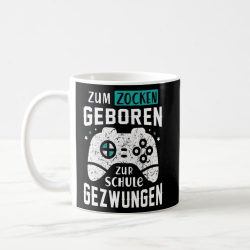 Born For Gaming Forced To School Gamer Gaming  Coffee Mug