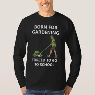 Born For Gardening Forced To Go To School 3 T-Shirt
