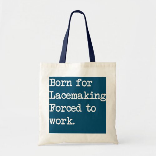 Born For Lacemaking Lace Making Sarcastic Tote Bag