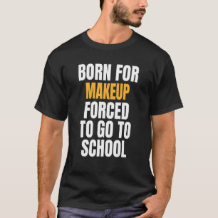 Born For Makeup T-Shirt