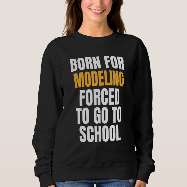 Born For Modeling Sweatshirt (Front)