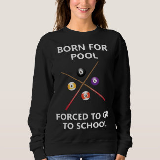 Born for pool Forced to go to school 5 Sweatshirt