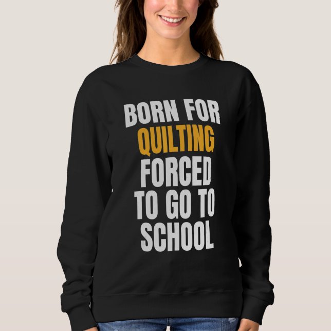 Born For Quilting Sweatshirt (Front)