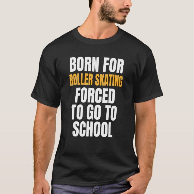 Born For Roller Skating T-Shirt (Front)