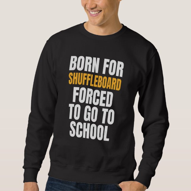 Born For Shuffleboard Sweatshirt (Front)