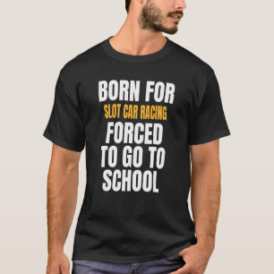 Born For Slot Car Racing T-Shirt