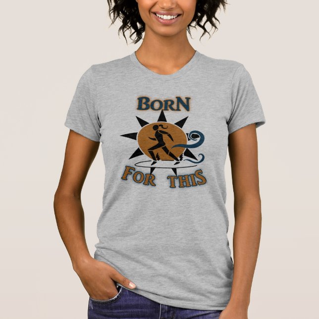 Born for this T-Shirt (Front)