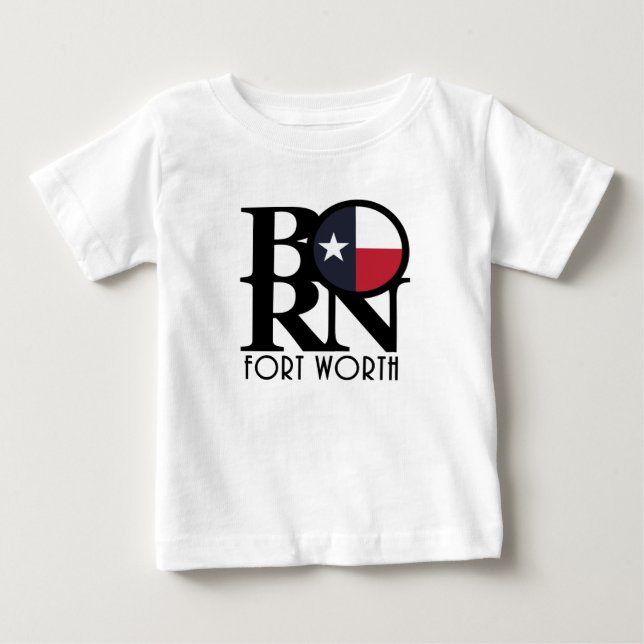 BORN Fort Worth Texas  Baby T-Shirt (Front)
