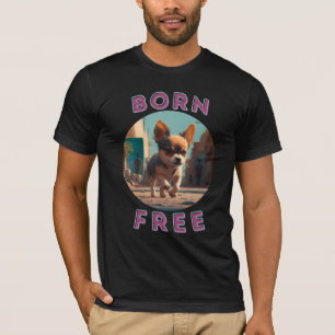 Born Free baby. Love dogs, love freedom. T-Shirt