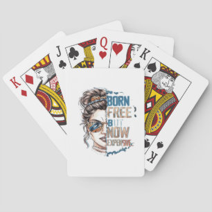 Born Free But Now Expensive - Messy Bun Woman Poker Cards