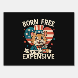 Born Free But Now Expensive Viral Quote Sign