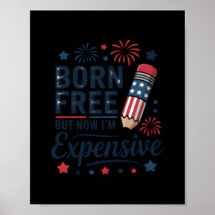 Born Free But Now I'm Expensive 4th Of July Pencil Poster