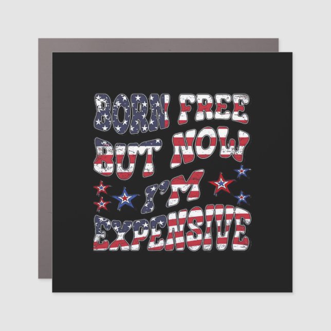Born Free But Now I'm Expensive Classic Car Magnet (Front)