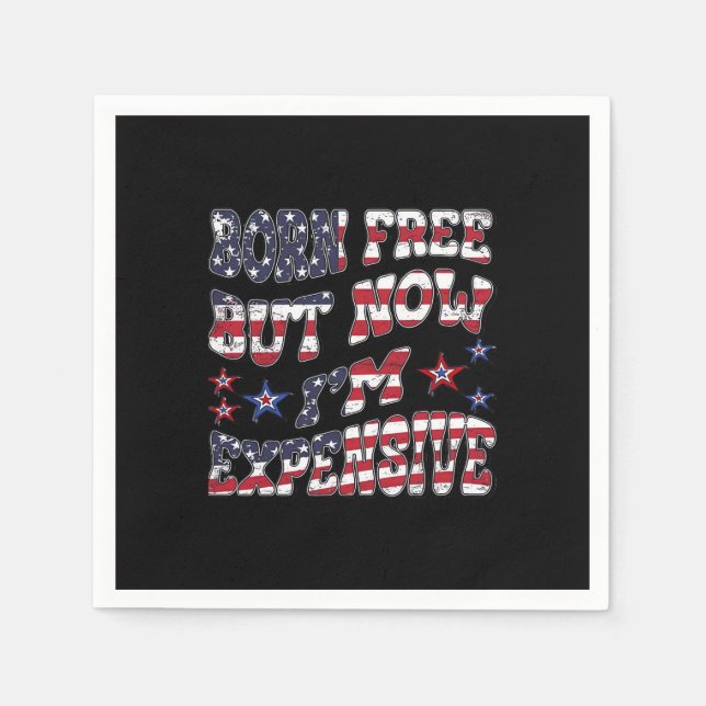 Born Free But Now I'm Expensive Classic Napkins (Front)