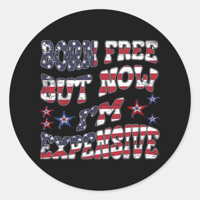 Born Free But Now I'm Expensive Classic Round Sticker (Front)