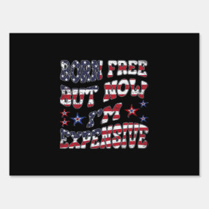 Born Free But Now I'm Expensive Classic Sign
