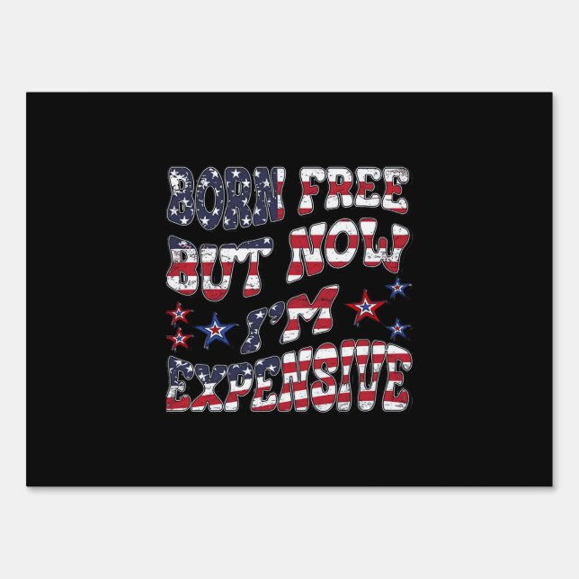 Born Free But Now I'm Expensive Classic Sign (Front)