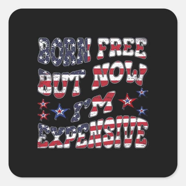 Born Free But Now I'm Expensive Classic Square Sticker (Front)
