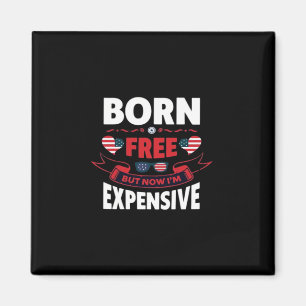 Born Free But Now I'm Expensive - Cute Meme Magnet