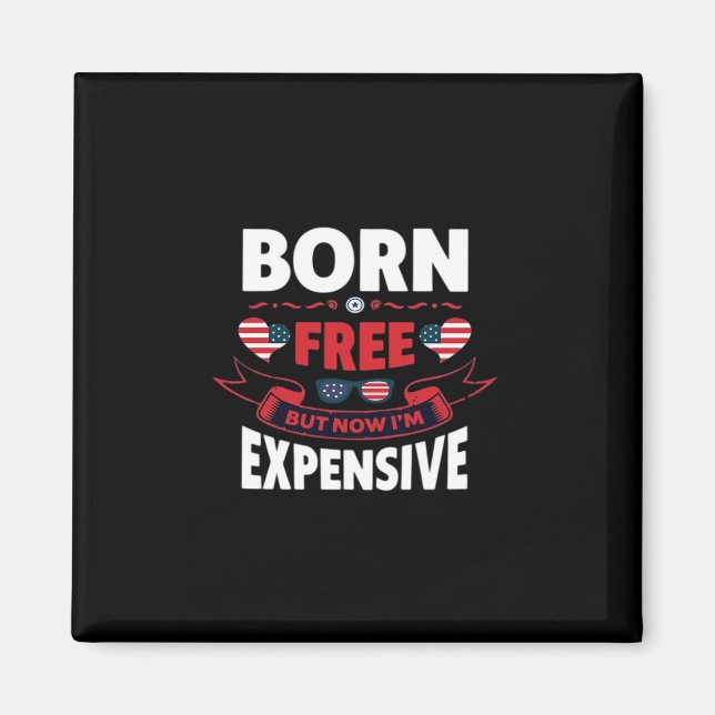Born Free But Now I'm Expensive - Cute Meme Magnet (Front)
