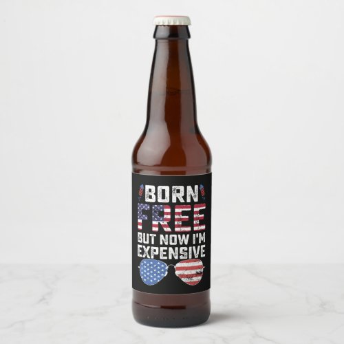 Born Free But Now Im Expensive Funny 4th of July Beer Bottle Label