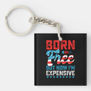 Born Free But Now I'm Expensive Funny 4th of July Keychain