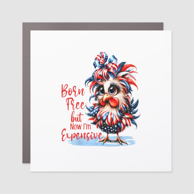Born Free But Now I'm Expensive Funny Chicken Car Magnet (Front)