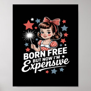 Born Free But Now I'm Expensive Funny Patriotic 4t Poster