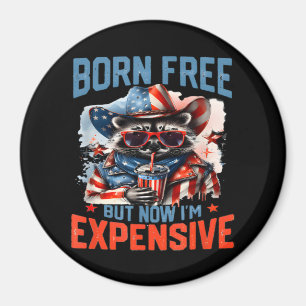 Born Free But Now I'm Expensive Funny Raccoon 4th Magnet