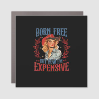 Born Free But Now I'm Expensive Girl 4th Of July P Car Magnet