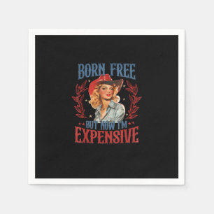 Born Free But Now I'm Expensive Girl 4th Of July P Napkins