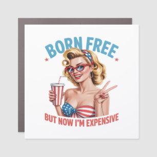 Born Free But Now I'm Expensive Independence Day Car Magnet
