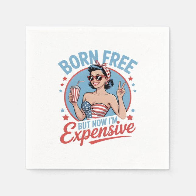 Born Free But Now I'm Expensive Napkins (Front)