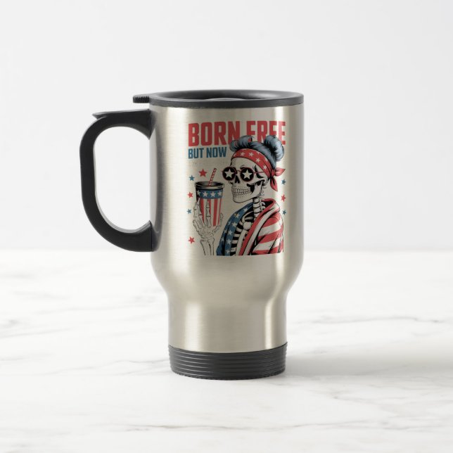 Born Free But Now I'm Expensive Travel Mug (Left)