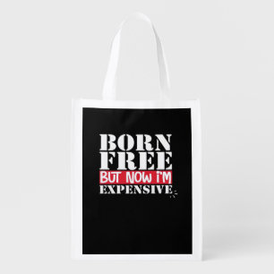 Born Free But Now I'm Expensive, USA Independence  Grocery Bag