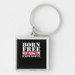 Born Free But Now I'm Expensive, USA Independence  Keychain