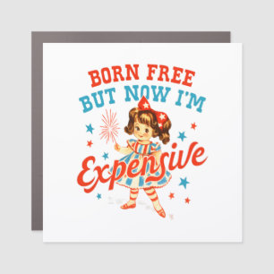 Born Free But Now I'm Expensive USA Patriotic 4th Car Magnet