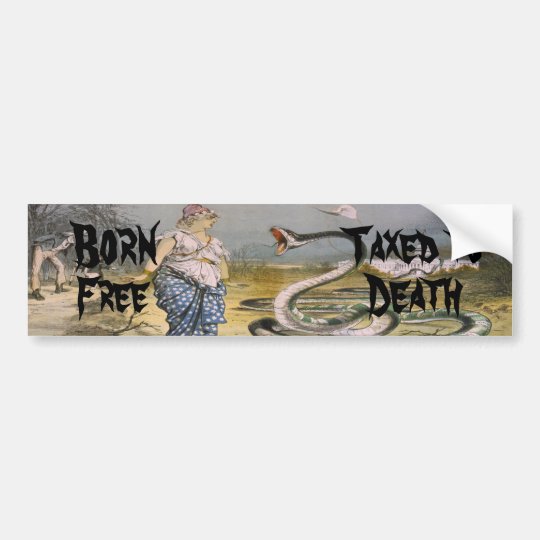 "Born Free, Taxed To Death" Funny Bumper Sticker – 10" X 3", White/Blue/Black By Crazy Sticker Guy