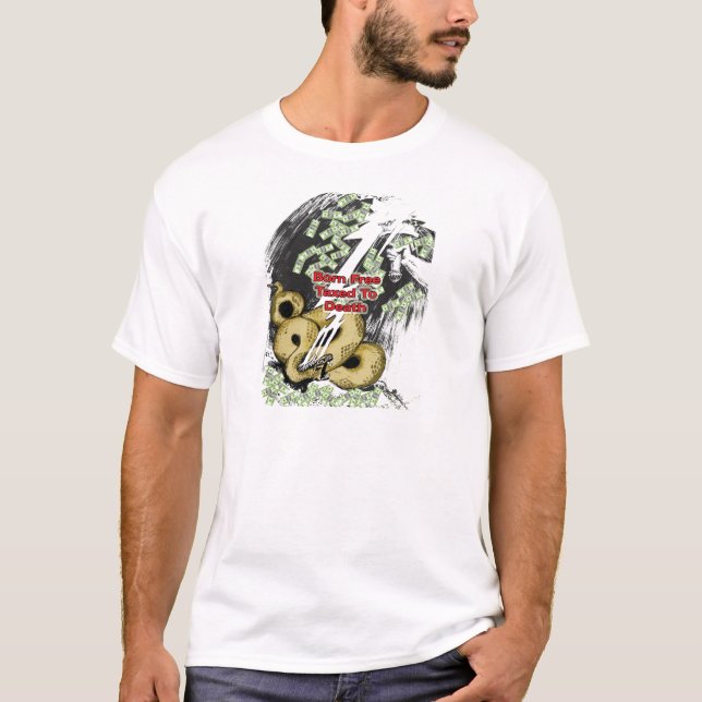 Born Free Taxed to Death Gifts and T-shirt (Front)