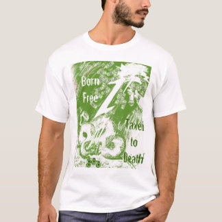 Born Free Taxed to Death T-Shirt