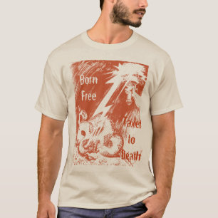 Born Free Taxed to Death T-Shirt