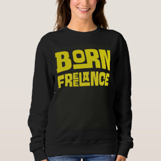 Born Freelance Artist  Creative Sweatshirt
