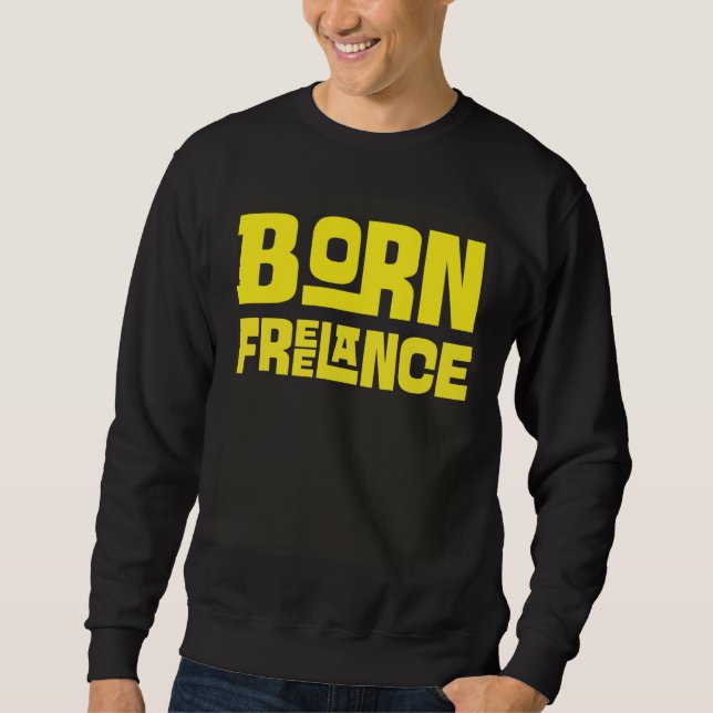 Born Freelance Artist  Creative Sweatshirt (Front)
