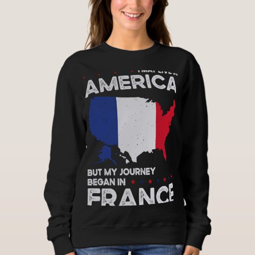 Born French France American USA Citizenship Sweatshirt