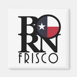 BORN Frisco Texas Magnet