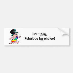 Born gay Fabulous, by choice! Bumper Sticker