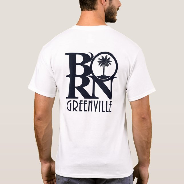 BORN Greenville SC (back print) T-Shirt (Back)